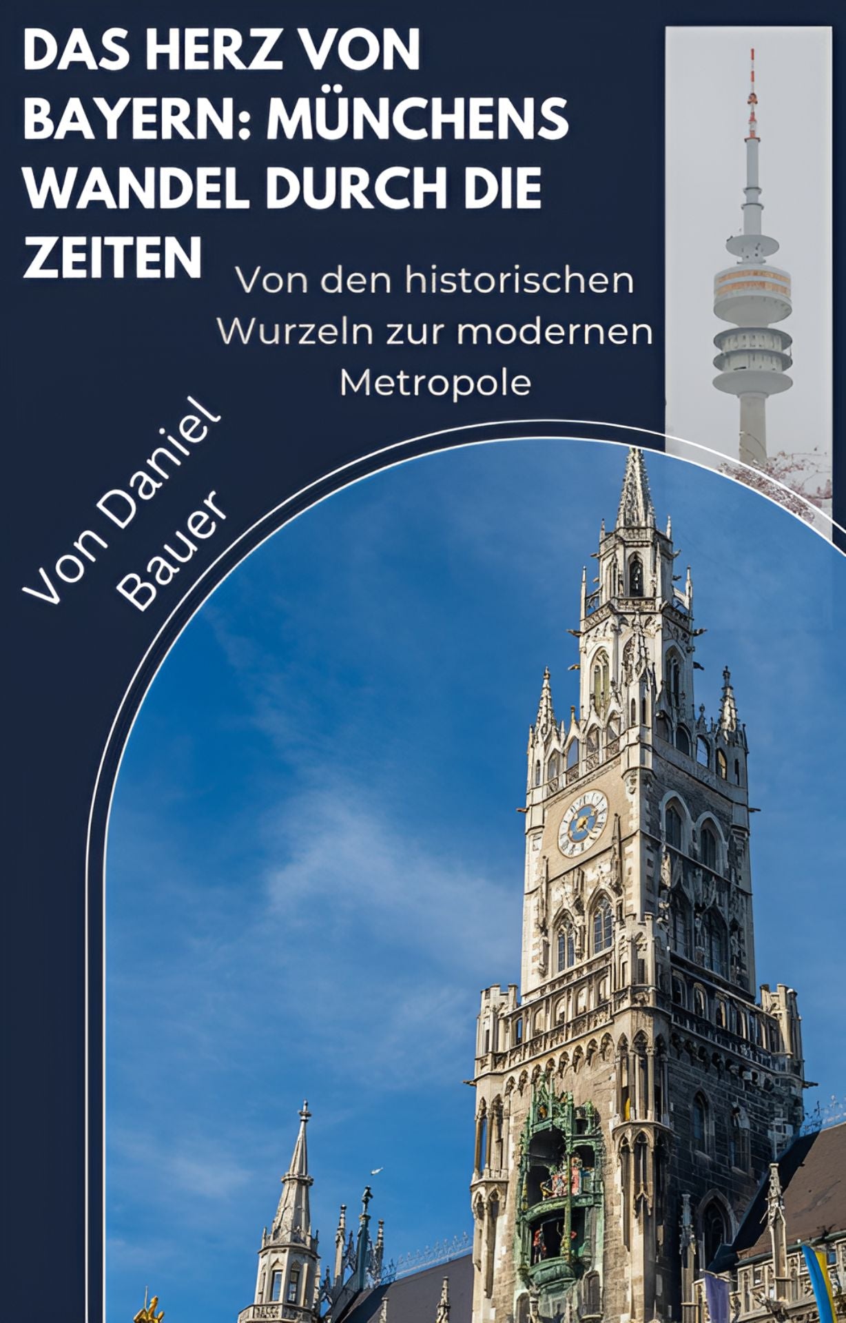 Das Herz von Bayern: Münchens Wandel durch die Zeiten: Von den historischen Wurzeln zur modernen Metropole Kindle Ausgabe